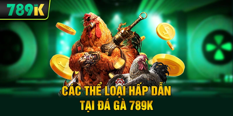 Các thể loại hấp dẫn tại đá gà 789K