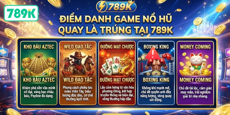 Điểm danh game nổ hũ quay là trúng tại 789K