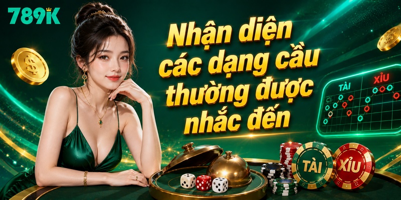 Nhận diện các dạng cầu thường được nhắc đến