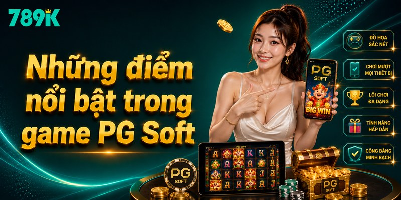 Những điểm nổi bật trong game PG Soft