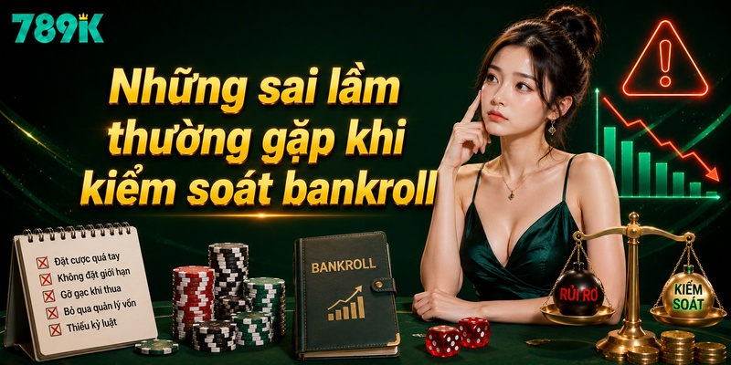Những sai lầm thường gặp khi kiểm soát bankroll