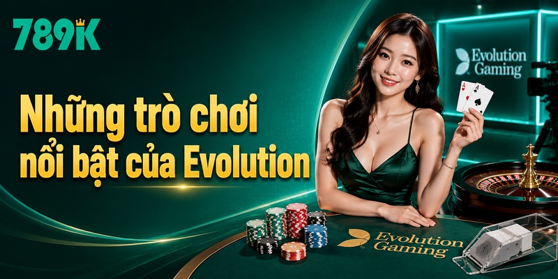 Những trò chơi nổi bật của Evolution