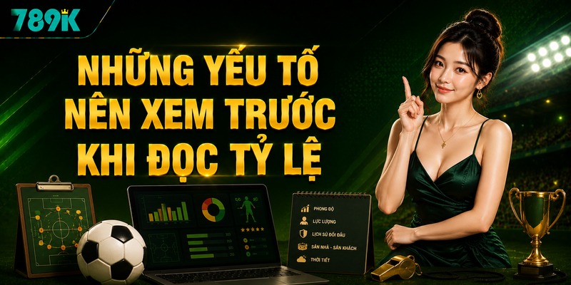 Những yếu tố nên xem trước khi đọc tỷ lệ