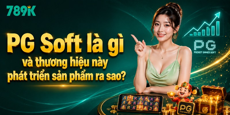 PG Soft là gì và thương hiệu này phát triển sản phẩm ra sao?