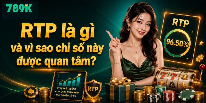 RTP là gì và vì sao chỉ số này được quan tâm?
