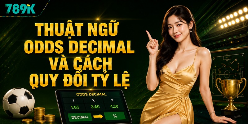 Thuật ngữ Odds decimal và cách quy đổi tỷ lệ