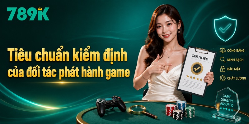 Tiêu chuẩn kiểm định của đối tác phát hành game