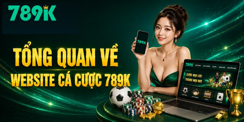 Tổng quan về website cá cược 789K