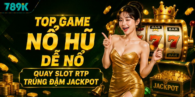 Top Game Nổ Hũ Dễ Nổ | Quay Slot RTP Trúng Đậm Jackpot