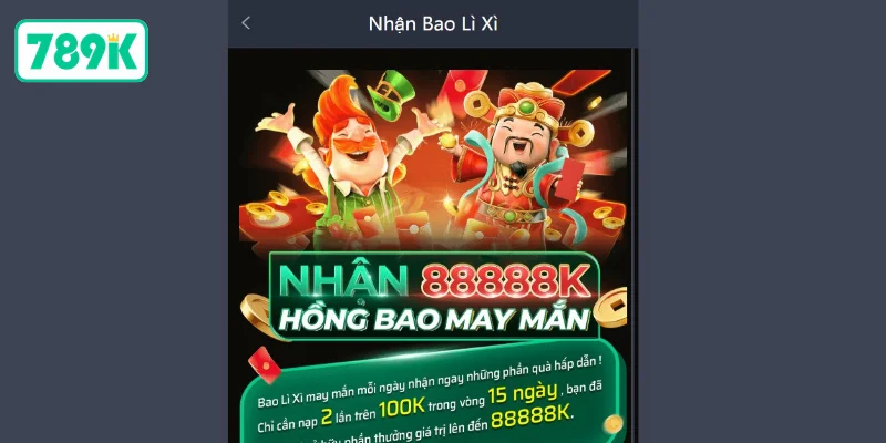 Khuyến Mãi 789K - Các Sự Kiện Hấp Dẫn Dành Cho Hội Viên 2 Ưu đãi nhận bao lì xì 789K cực hấp dẫn 88888K